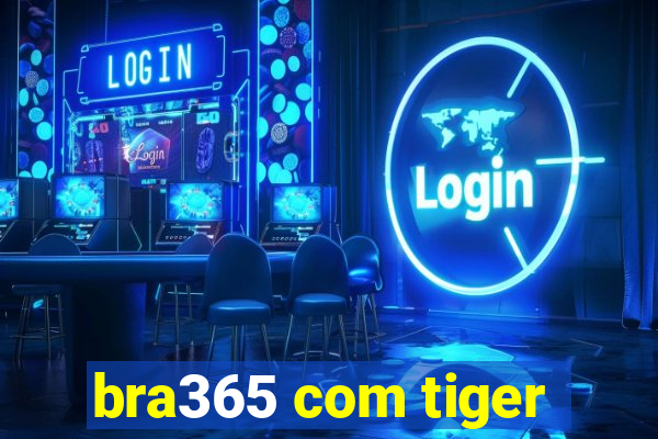 bra365 com tiger